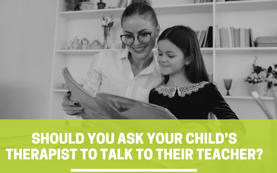 Should you ask your child’s therapist to talk to their teacher?
