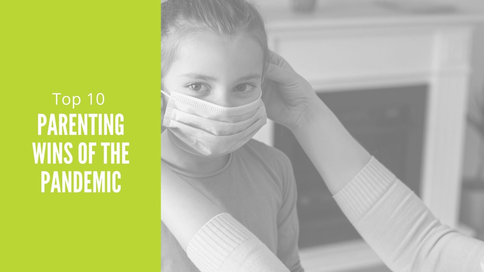 Blog Banner Image: mother puts a mask on a child, title reads: Top 10 parenting wins of the pandemic