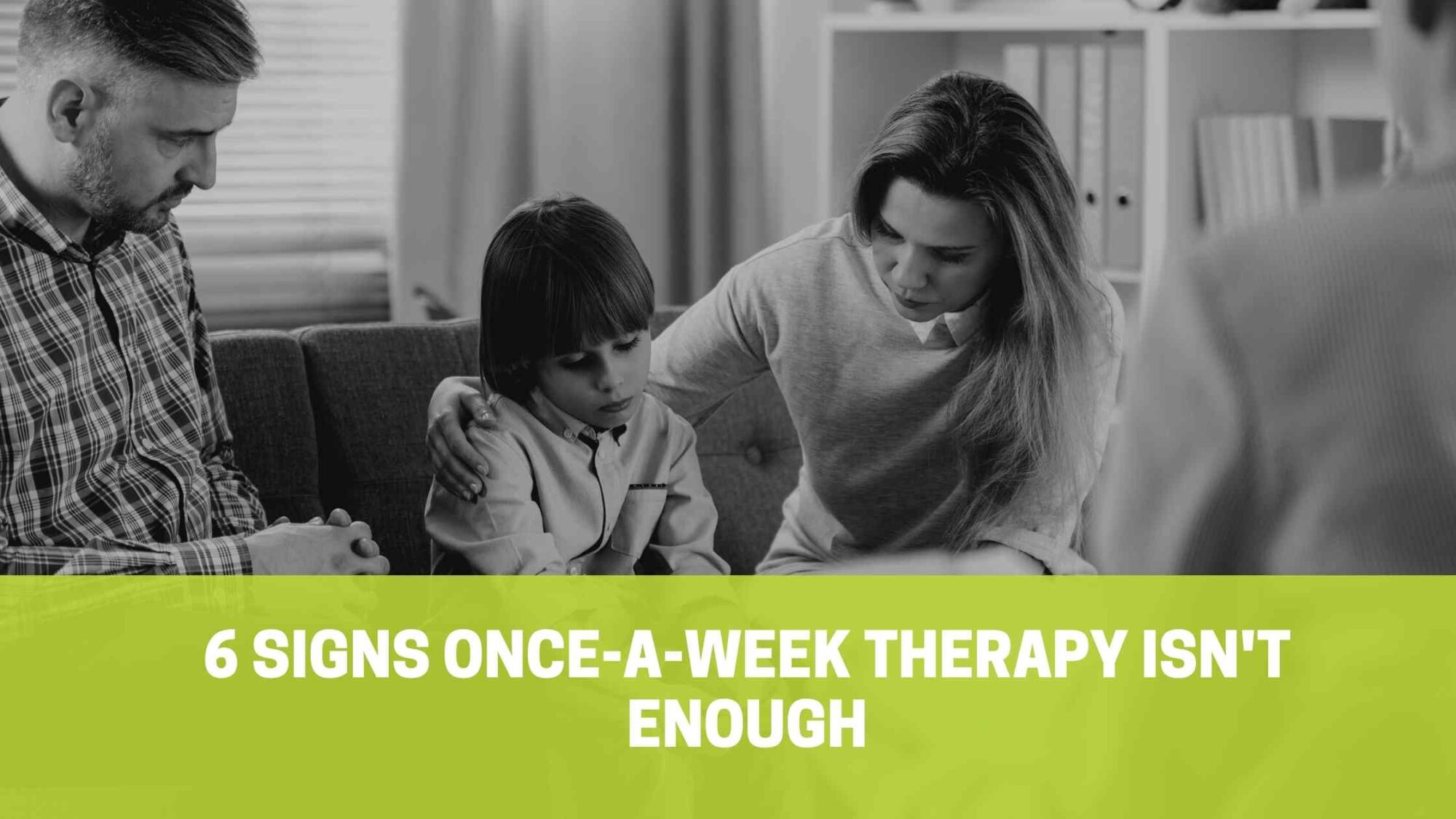 Mother and father sit on sofa with arm around son across from therapist above title in white text over green with words, "Signs weekly therapy isn't enough"