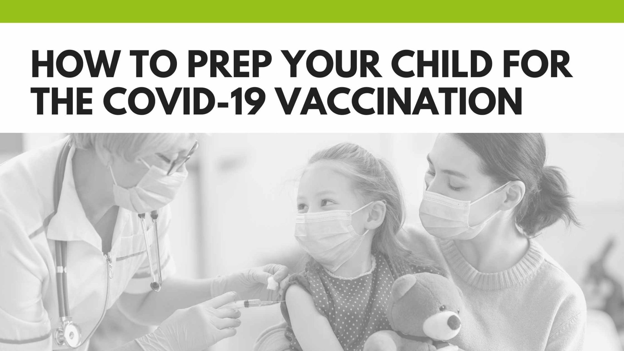 Title how to prep your child for the covid-19 vaccination appears above an image of a child receiving a vaccination while sitting in mothers lap holding bear.