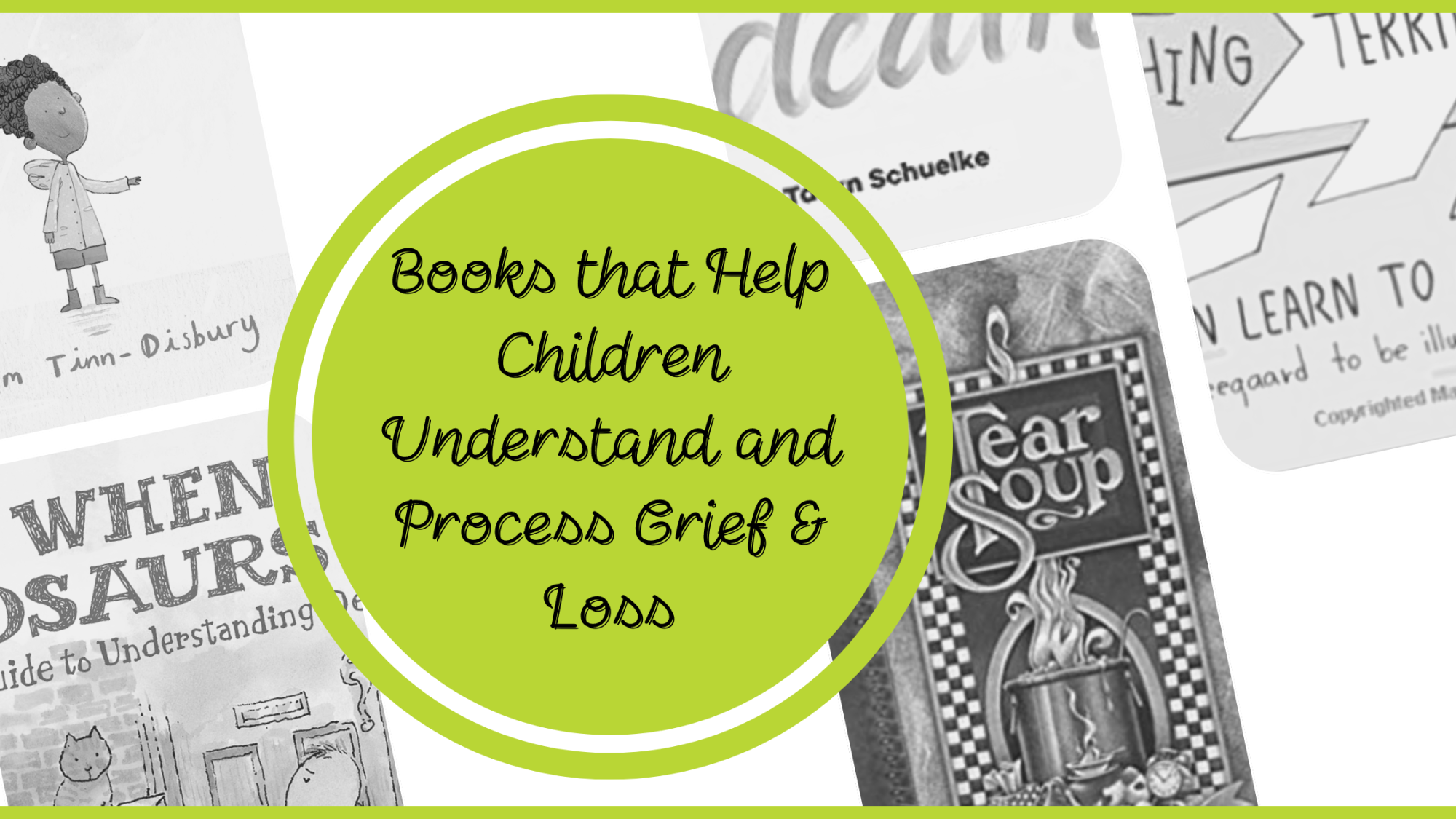 Green circle with the title "Books that Help Children Understand and Process Grief & Loss" with black font. There are black and white images of books in the background