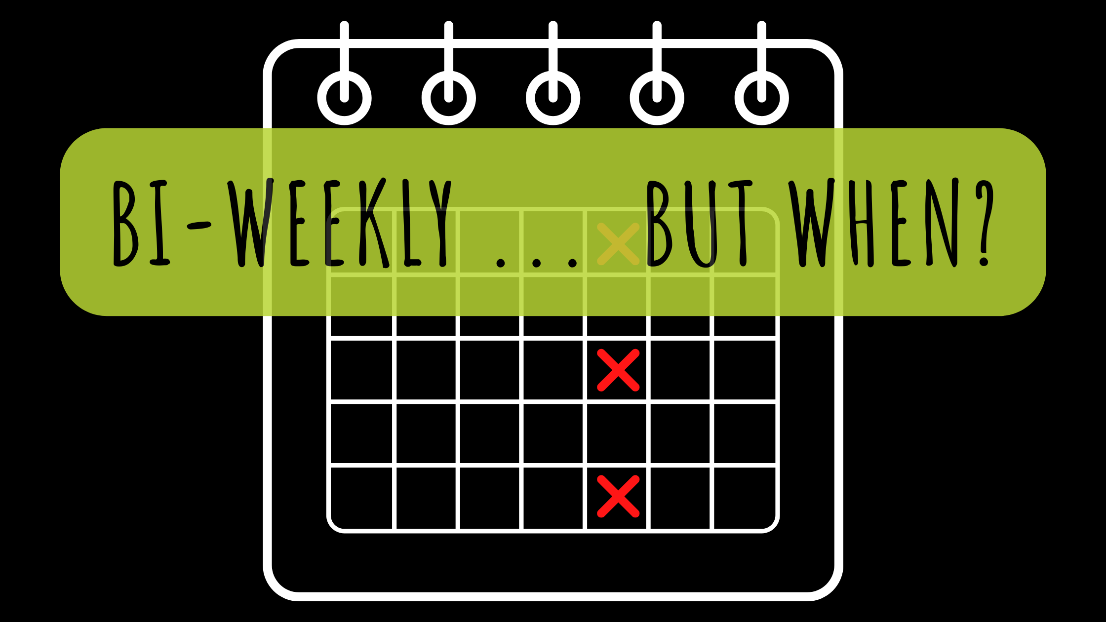 black background with white calendar image and red x's on every other week. Title that reads "Bi-Weekly... But When?" in black font on a green background